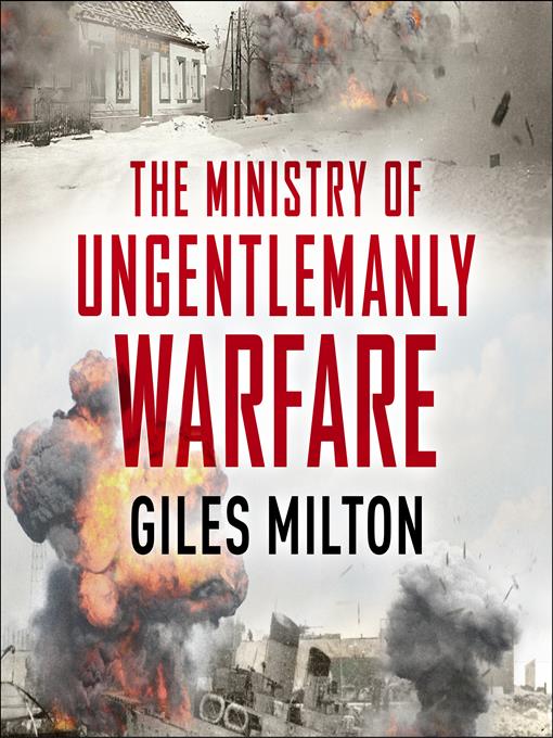 Title details for The Ministry of Ungentlemanly Warfare by Giles Milton - Available